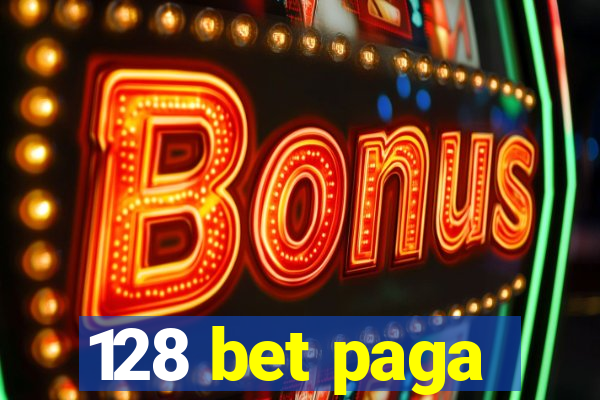 128 bet paga